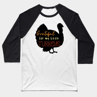 Grateful For My Little Turkeys Baseball T-Shirt